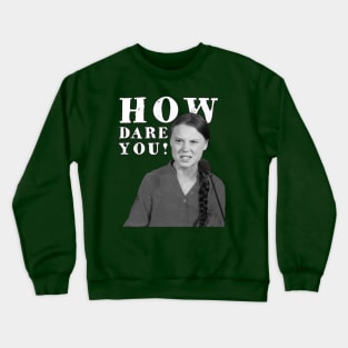 How Dare You! Crewneck Sweatshirt